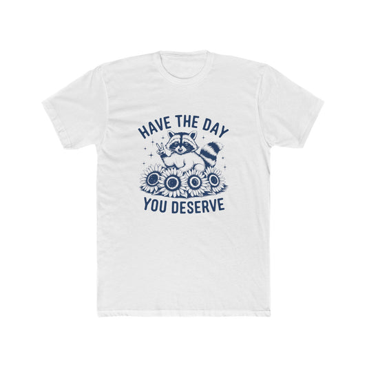 Have the Day You Deserve Tee
