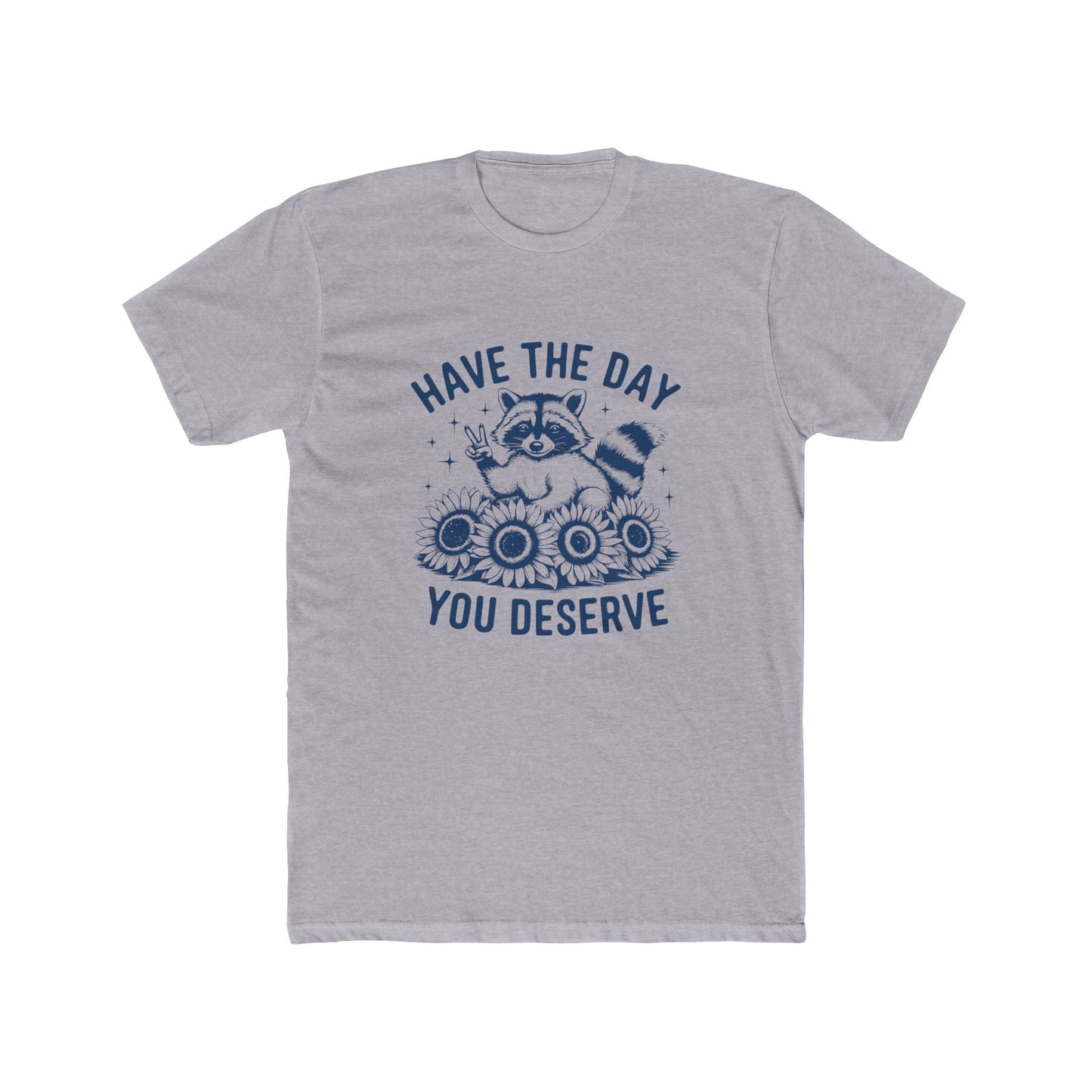 Have the Day You Deserve Tee
